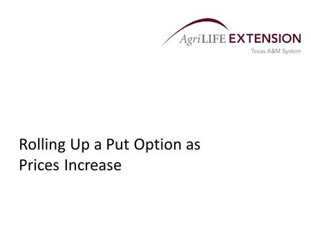 Rolling Up a Put Option as Prices Increase. Overview  Agricultural producers commonly use put options to protect themselves against price declines that.