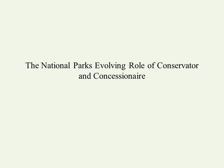 The National Parks Evolving Role of Conservator and Concessionaire.