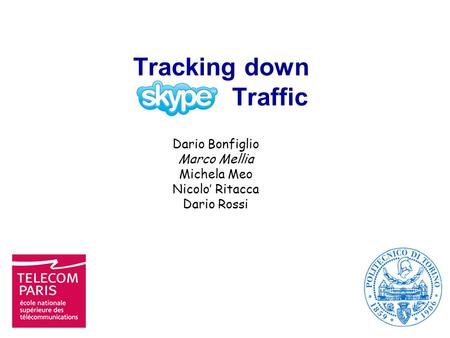 Tracking down Traffic Dario Bonfiglio Marco Mellia Michela Meo Nicolo’ Ritacca Dario Rossi.