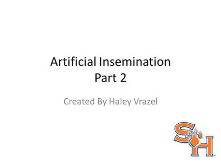 Artificial Insemination Part 2 Created By Haley Vrazel.