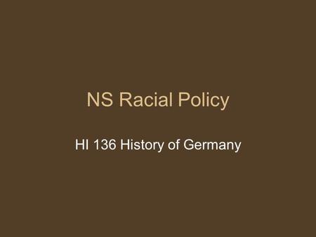 NS Racial Policy HI 136 History of Germany. Eugenics Eugenics = ‘good birth’; widespread in western societies from late 19thC (i.e. not German-specific)