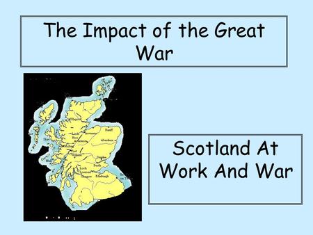 The Impact of the Great War Scotland At Work And War.