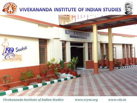 Vivekananda Institute of Indian Studieswww.svym.org.in www.viis.in Vivekananda Institute of Indian Studies www.svym.org www.viis.in.