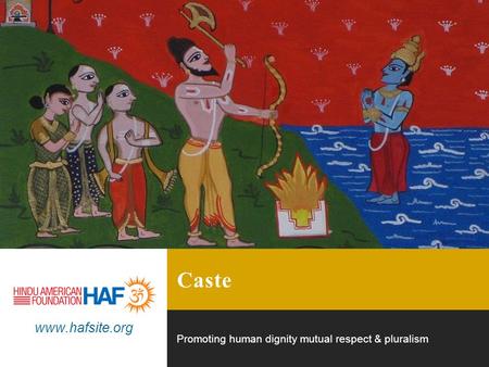 Caste Promoting human dignity mutual respect & pluralism www.hafsite.org.