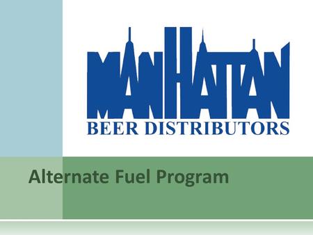Alternate Fuel Program.  34 million cases delivered to 24,000 customers yearly  Over 2 million revenue miles on 300 heavy duty trucks Manhattan Beer.