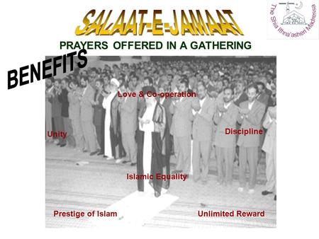 PRAYERS OFFERED IN A GATHERING Love & Co-operation Islamic Equality Unlimited Reward Unity Discipline Prestige of Islam.