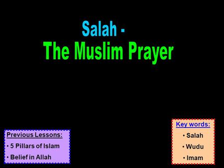 Key words: Salah Wudu Imam Previous Lessons: 5 Pillars of Islam Belief in Allah.