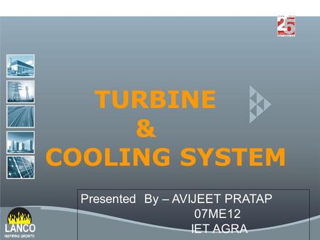 TURBINE & COOLING SYSTEM Presented By – AVIJEET PRATAP 07ME12 IET AGRA