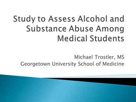 Michael Trostler, MS Georgetown University School of Medicine.