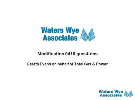 Modification 0410 questions Gareth Evans on behalf of Total Gas & Power.