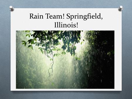 Rain Team! Springfield, Illinois!. 7-Day Forecast Saturday SundayMondayTuesday Wednesday Thursday Friday H:29 L:10 20% Snow 10 Mph Direction N H:34 L:20.