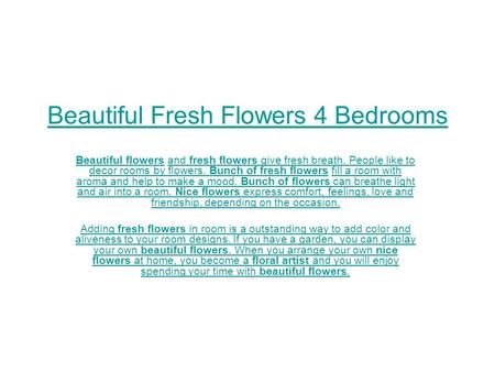 Beautiful Fresh Flowers 4 Bedrooms Beautiful flowersBeautiful flowers and fresh flowers give fresh breath. People like to decor rooms by flowers. Bunch.