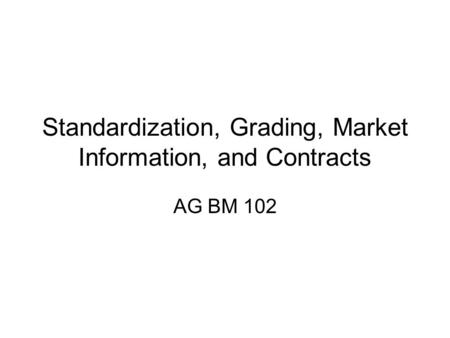 Standardization, Grading, Market Information, and Contracts AG BM 102.