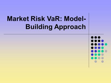 Market Risk VaR: Model- Building Approach. The Model-Building Approach The main alternative to historical simulation is to make assumptions about the.