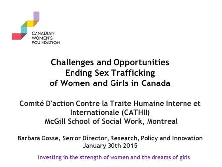 Challenges and Opportunities Ending Sex Trafficking of Women and Girls in Canada Comité D'action Contre la Traite Humaine Interne et Internationale (CATHII)