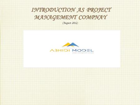 INTRODUCTION AS PROJECT MANAGEMENT COMPNAY (August 2012)