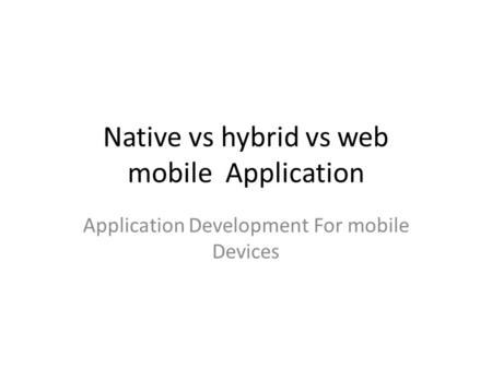 Native vs hybrid vs web mobile Application