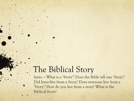 The Biblical Story Intro – What is a ‘Story’? Does the Bible tell one ‘Story’? Did Jesus live from a Story? Does everyone live from a ‘Story’? How do you.