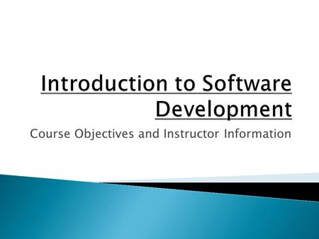 Course Objectives and Instructor Information. To understanding of current software engineering theory and practice To study various software development.