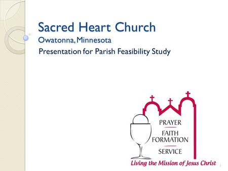Sacred Heart Church Owatonna, Minnesota Presentation for Parish Feasibility Study 1.