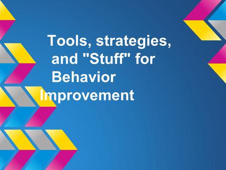 Tools, strategies, and Stuff for Behavior Improvement.