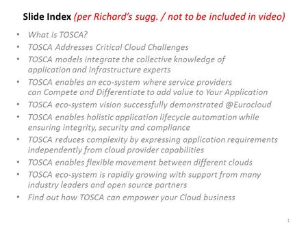 Slide Index (per Richard’s sugg. / not to be included in video) What is TOSCA? TOSCA Addresses Critical Cloud Challenges TOSCA models integrate the collective.
