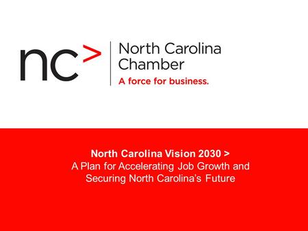 North Carolina Vision 2030 > A Plan for Accelerating Job Growth and Securing North Carolina’s Future.