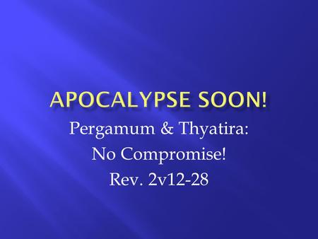 Pergamum & Thyatira: No Compromise! Rev. 2v12-28.