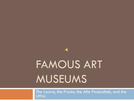 The Louvre, the Prado, the Alte Pinakothek, and the Uffizi