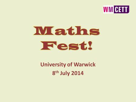 University of Warwick 8 th July 2014. Aims of the day To build on the success of the GCSE Maths Enhancement Programme To inform about the latest news.