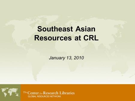 Southeast Asian Resources at CRL January 13, 2010.