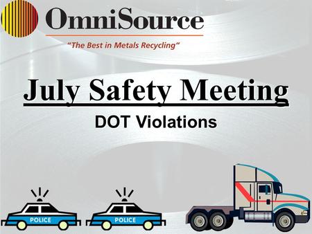 P pp Pp July Safety Meeting DOT Violations. Unsafe Driving 6 - Months What are our Top Violations? –Speeding – 10 Violations 6-10 MPH – 8 11-14 MPH –