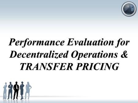 Performance Evaluation for Decentralized Operations & TRANSFER PRICING.