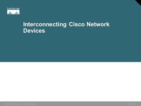 © 2006 Cisco Systems, Inc. All rights reserved. ICND v2.3—1 Interconnecting Cisco Network Devices.