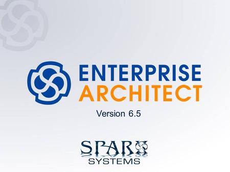 Version 6.5.  Enterprise Architect Redefines Modeling in 2006 An Agile and Scalable modeling solution Provides Full Lifecycle.