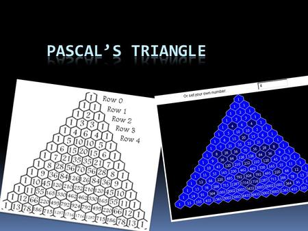 Why and when did Pascal make the triangle? What are some patterns in Pascal’s triangle(what is so important about what’s in Pascal’s triangle?) What does.