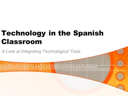 Technology in the Spanish Classroom A Look at Integrating Technological Tools.