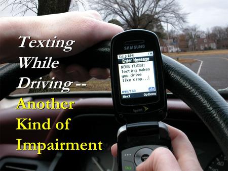Texting While Driving -- Another Kind of Impairment.