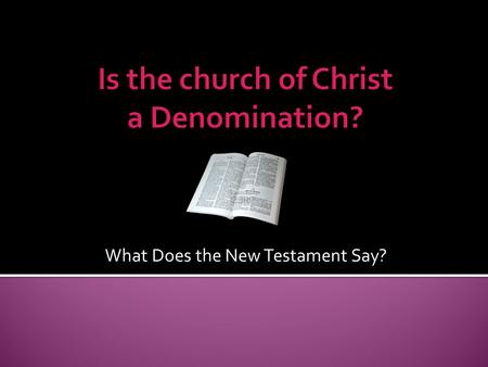 What Does the New Testament Say?.  There are many churches to choose from; religious division is widespread; all denominations make up the “Church of.