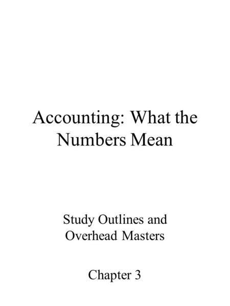 Accounting: What the Numbers Mean Study Outlines and Overhead Masters Chapter 3.