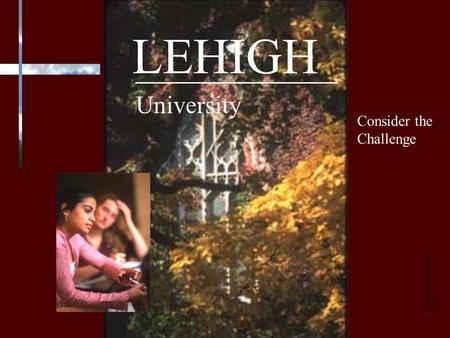 LEHIGH University Consider the Challenge Images copyrighted by H. Scott Heist.