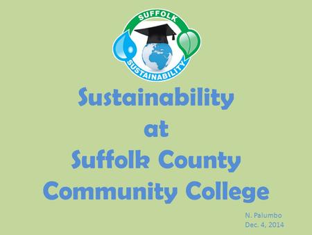 Sustainability at Suffolk County Community College N. Palumbo Dec. 4, 2014.