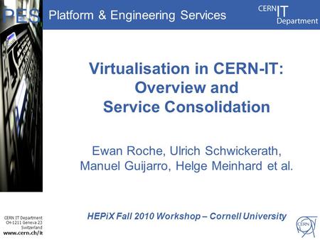 Platform & Engineering Services CERN IT Department CH-1211 Geneva 23 Switzerland www.cern.ch/i t PES Ewan Roche, Ulrich Schwickerath, Manuel Guijarro,