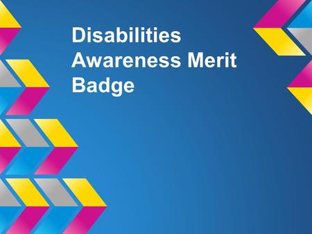 Disabilities Awareness Merit Badge. Introduction Thank you for having me. My name is ______________ I am an occupational therapist. Raise your hand if.