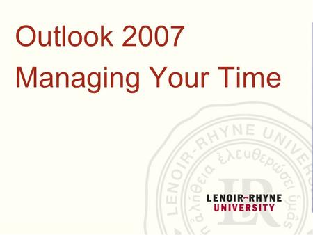Outlook 2007 Managing Your Time. Course contents  It’s all about choices  Get it right in the calendar  Finishing touches.
