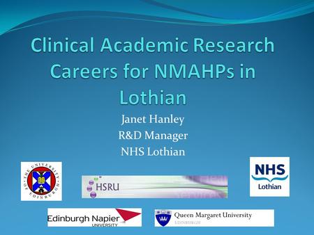 Janet Hanley R&D Manager NHS Lothian. Why? Universities 2001 RAE- NMAHP subject groups did badly Compared with other subjects NMAHP departments had high.