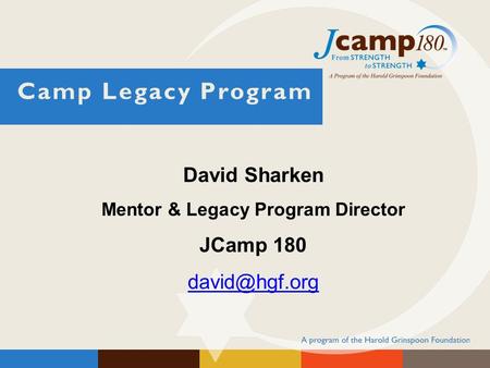 David Sharken Mentor & Legacy Program Director JCamp 180 Camp Legacy Program.