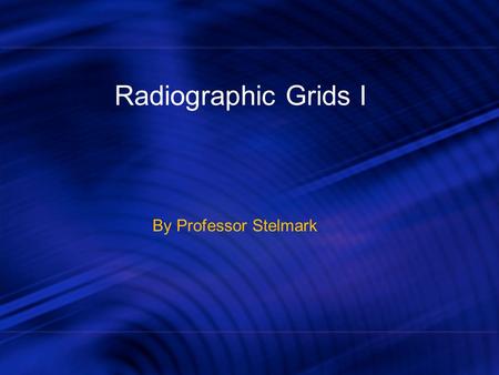 Radiographic Grids I By Professor Stelmark.