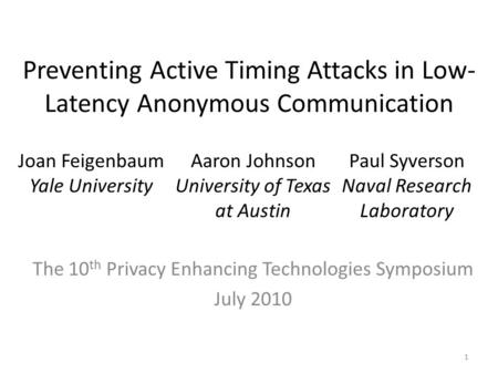 Preventing Active Timing Attacks in Low- Latency Anonymous Communication The 10 th Privacy Enhancing Technologies Symposium July 2010 Joan Feigenbaum Yale.