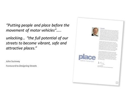 “Putting people and place before the movement of motor vehicles”….. unlocking… “the full potential of our streets to become vibrant, safe and attractive.